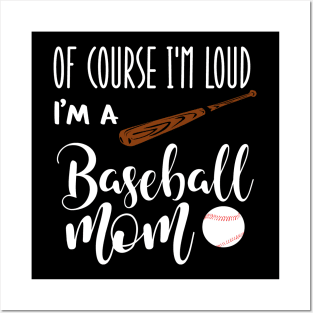 Of Course I'm Loud I'm A Baseball Mom Posters and Art